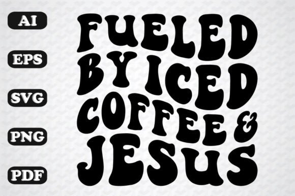 Fueled by Iced Coffee and Jesus Wavy Svg Crafts