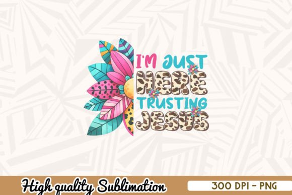 I m Just Here Trusting Jesus Sublimation Crafts