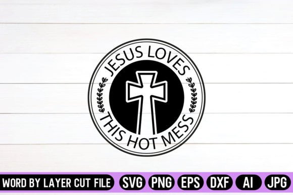 Jesus Loves This Hot Mess Round Sign SVG Crafts
