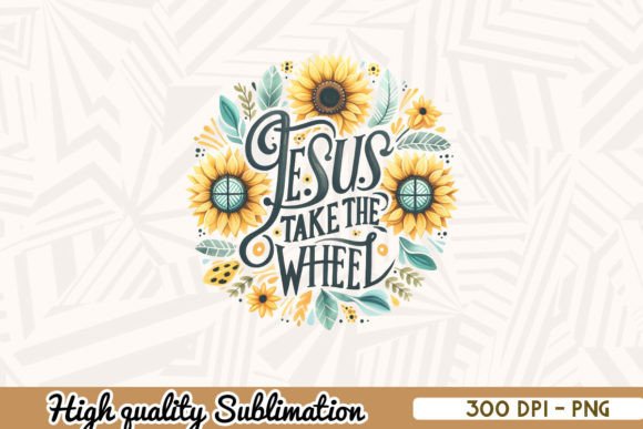 Jesus Take the Wheel Sunflower PNG for Crafts